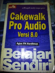 Buku-Belajar-Sendiri-Cakewalk-Pro-Audio-versi-8-karangan-Agus-Hardiman-terbitan-Elex-Media-Komputindo-Gramedia